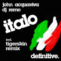 Italo - John Acquaviva & Dj Remo & Tigerskin