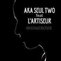 Sombre - Aka Seul Two & L'Artiseur
