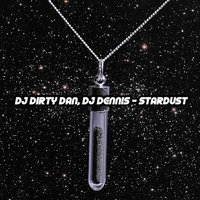 Stardust - Dirty Dan & DJ Dennis