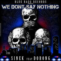We Don't Say Nothing - Sinek & Dorong