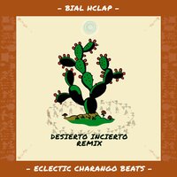 Desierto Incierto Remix - Bial Hclap & Eclectic Charango Beats
