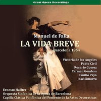 La vida breve (The Brief Life): Act II - Мануэль де Фалья & Orquesta Sinfonica De La Opera De Barcelona & Capilla Clásica Polifónica del Fomento de la Artes Decorativas & Victoria De Los Angeles & Pablo Civil & Rosario Gomez & Josefina Puigsech