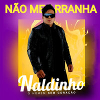 Não Me Arranha - Naldinho