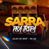 Sarra pra Tropa - DjLeo no Beat & MC Gw