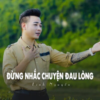 Đừng Nhắc Chuyện Đau Lòng - Linh Nguyễn