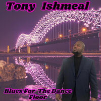Blues for the Dance Floor - Tony Ishmeal