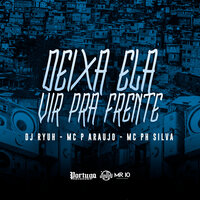 Deixa Ela Vir pra Frente - MC PH Silva & Dj Ryuh oficial & MC P Araújo