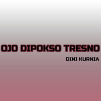 Ojo Dipokso Tresno - Dini Kurnia