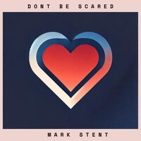 Don't be Scared - Mark Stent