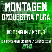 Montagem Orquestra Pura - DJ TENEBROSO ORIGINAL & Mc Danflin & DJ Enzo Dz7 & mc cvs