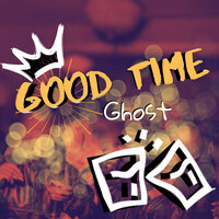Good Time - Ghost