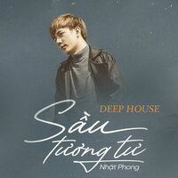 Sầu Tương Tư Deep House - Nhat Phong