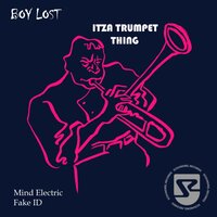 Itza Trumpet Thing - Boy Lost & Fake ID