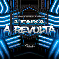 1 Faixa a Revolta - DJ Miguel7 Original & Mc Lipex & Authentic Records