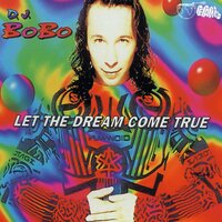 Let the Dream Come True - DJ Bobo