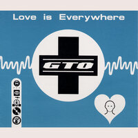 Love Is Everywhere - GTO