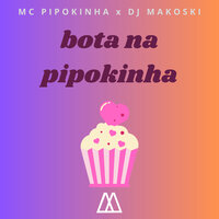Bota na Pipokinha - Só Feat & MC PIPOKINHA