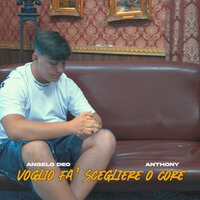 Voglio fa' scegliere o core - Angelo Deo & Anthony