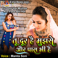 Tu Door Hai Mujhse Aur Pass Bhi Hai - Mamta Soni