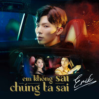 Em Không Sai, Chúng Ta Sai - Erik