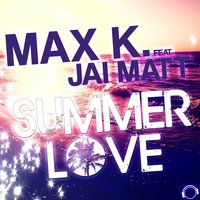 Summer Love - Max K. & Jai Matt