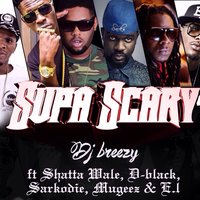 Supa Scary - D-Black & Shatta Wale & Sarkodie & E.L. & Mugeez & Dj Breezy