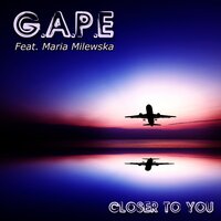 Closer to You - G.A.P.E feat. Maria Milewska & Maria Milewska & G.A.P.E