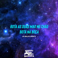 Bota as Duas Mão no Chão - Bota na Boca - MC JOHN JB & DJ Negritto