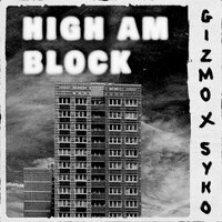 High am Block - Gizmo & Syko Benztown