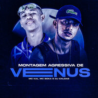 Montagem Agressiva de Venus - MC KAL & DJ Caldas & MC Boka