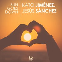 Sun Goes Down - Kato Jimenez & Jesus Sanchez
