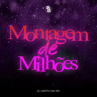 Montagem de Milhões - DJ Jheffh & MC Gw