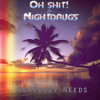 Everybody Needs - Oh Shit! & Night Drugs & JackBOT