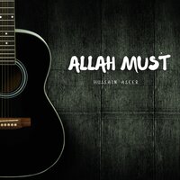 Allah Must - Hussain Aseer