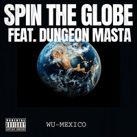 SPIN THE GLOBE - WU-MEXICO & Dungeon Masta