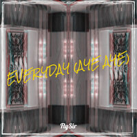 Everyday (Aye Aye) - FlySir