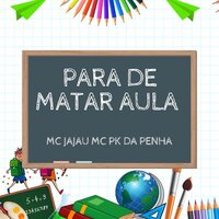 Para de Matar Aula - Mc Pk da Penha & MC Jajau