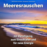 Erfüllende Wellengeräusche - Meeresrauschen zum Relaxen & Naturgeräusche & Meeresrauschen