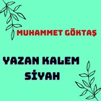 Yazan Kalem Siyah - Muhammet GÖKTAŞ