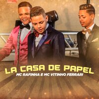 La Casa de Papel - MC Rafinha & VITINHO FERRARI & Mc Vitinho Ferrari & Mc Rafinha, Vitinho Ferrari