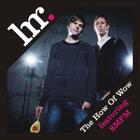The How Of Wow (The Show) - Love Girls & SMFM & Love Girls featuring SMFM & Muzikjunki