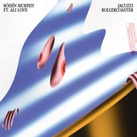 Jacuzzi Rollercoaster - Róisín Murphy & Ali Love