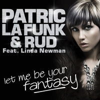 Let Me Be Your Fantasy [feat. Linda Newman] - Patric la Funk & Rud & Linda Newman & Sunloverz