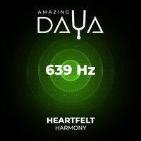639 Hz Heartfelt Harmony - Amazing DAYA