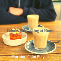 Sensational Ambiance for Quarantine - Morning Calm Playlist