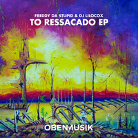 To Ressacado - Freddy Da Stupid & Dj Lilocox