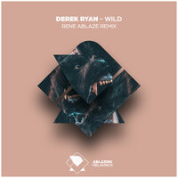 Wild - Derek Ryan & Rene Ablaze
