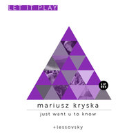 Just Want U to Know - Mariusz kryska