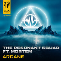 Arcane - The Resonant Squad & Mortem