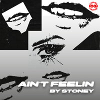 Ain't Feeling - Stoney